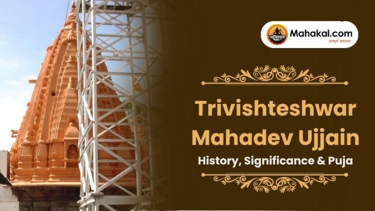 Trivishteshwar Mahadev Ujjain – History, Significance & Puja