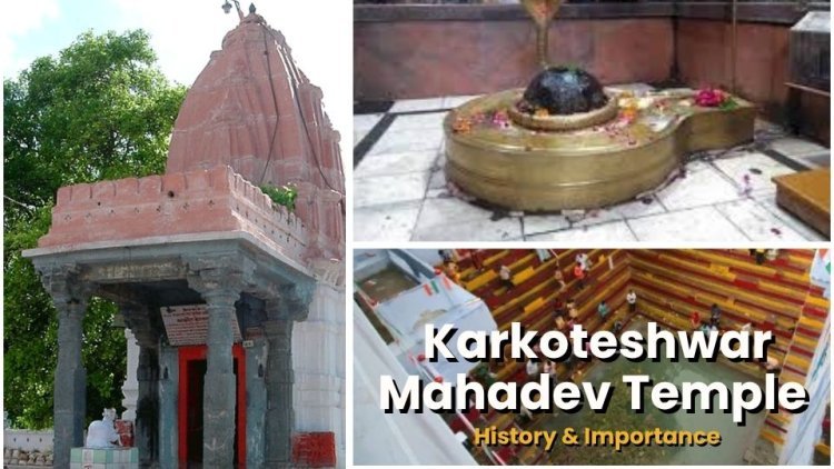 Karkoteshwar Mahadev Temple – History & Importance
