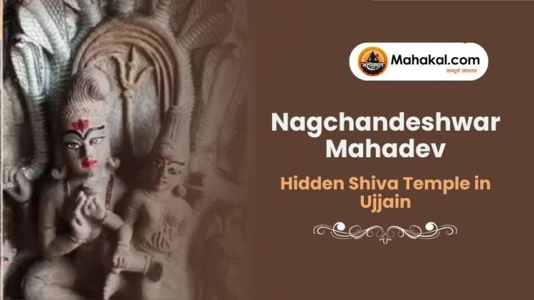 Nagchandeshwar Mahadev – Hidden Shiva Temple in Ujjain