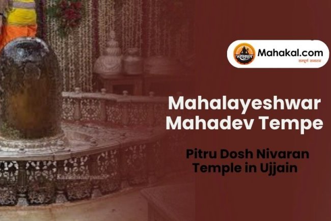 Mahalayeshwar Mahadev – Pitru Dosh Nivaran Temple in Ujjain