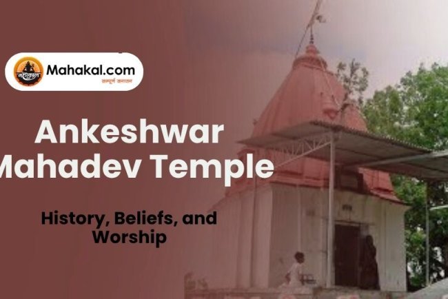 Ankeshwar Mahadev Temple: History, Beliefs, and Worship