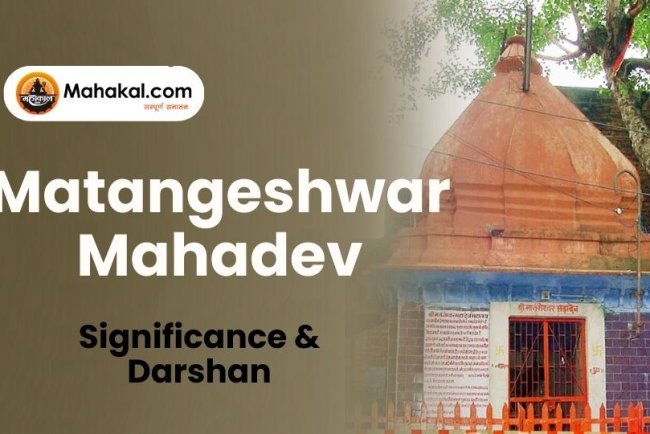 Matangeshwar Mahadev Temple Ujjain – Significance & Darshan