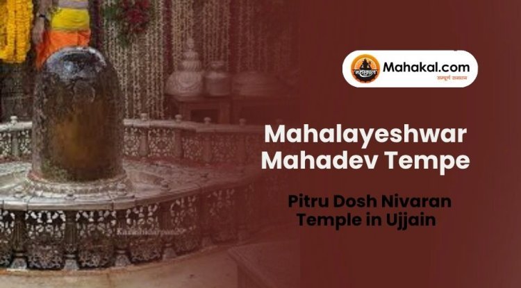 Mahalayeshwar Mahadev – Pitru Dosh Nivaran Temple in Ujjain