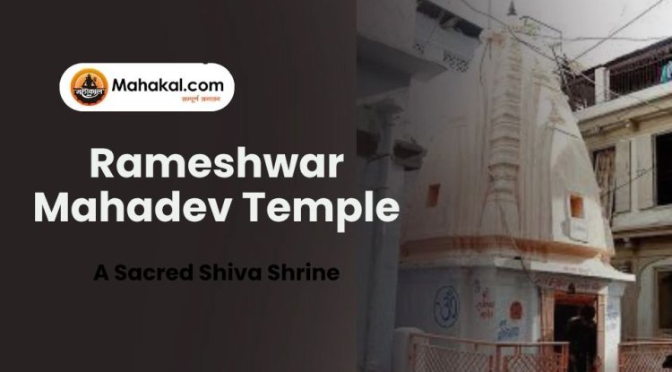 Rameshwar Mahadev Temple Ujjain – A Sacred Shiva Shrine