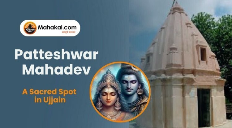 Patteshwar Mahadev Temple – A Sacred Spot in Ujjain