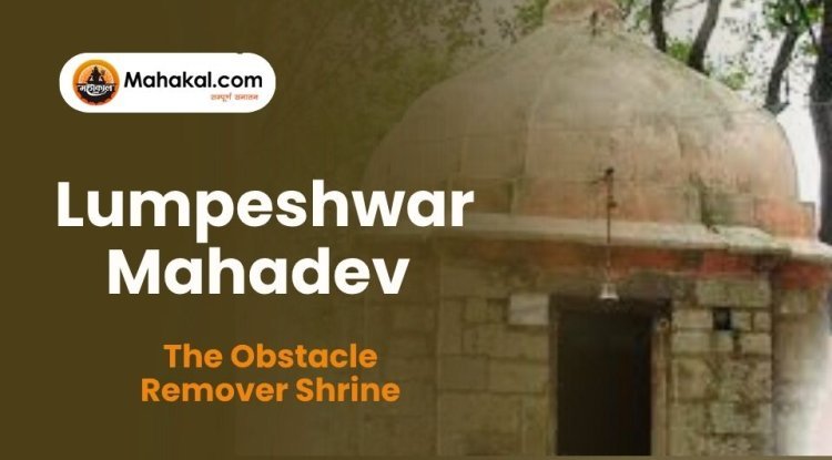 Lumpeshwar Mahadev Temple – The Obstacle Remover Shrine