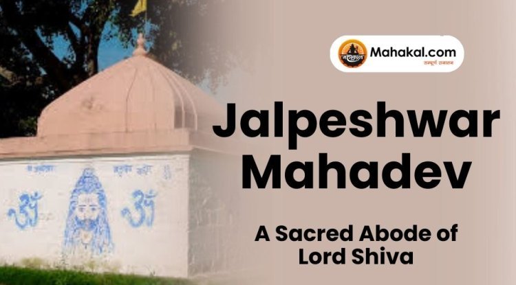 Jalpeshwar Mahadev Ujjain: A Sacred Abode of Lord Shiva