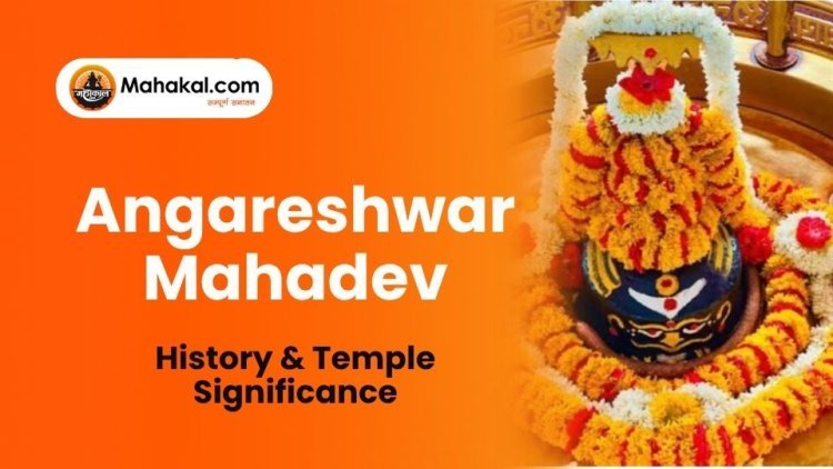 Angareshwar Mahadev, Ujjain – History & Temple Significance