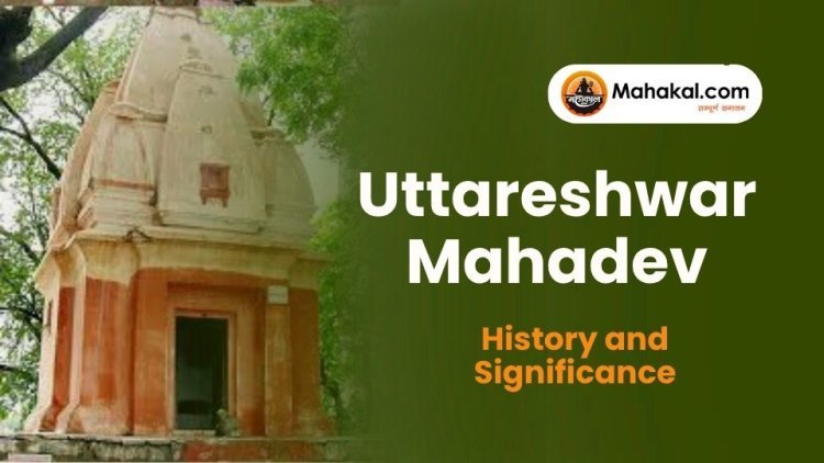 Uttareshwar Mahadev Ujjain – History and Significance