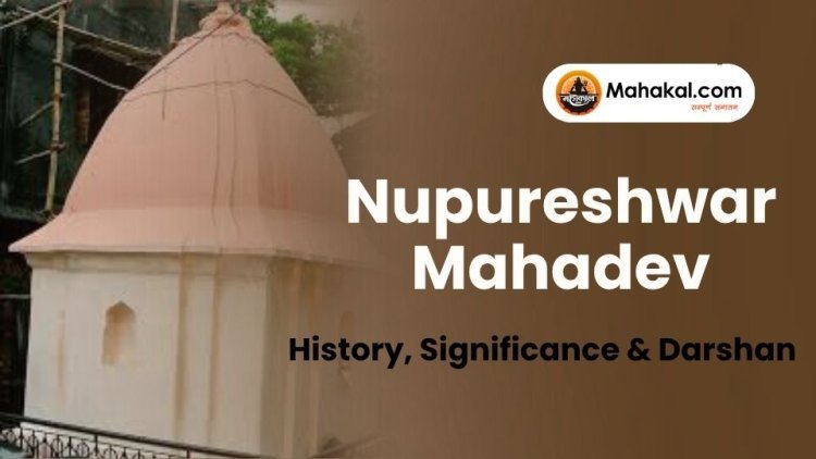 Nupureshwar Mahadev Temple: History, Significance & Darshan
