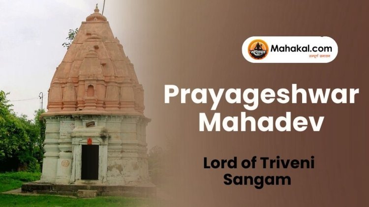 Prayageshwar Mahadev: Lord of Triveni Sangam