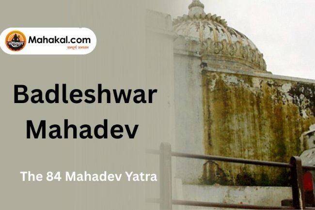 The 84 Mahadev Yatra and Badleshwar Mahadev
