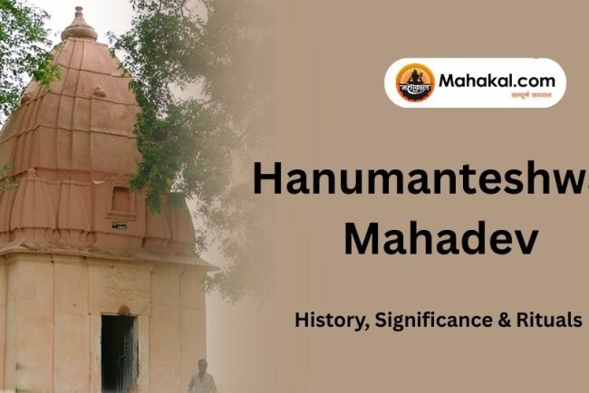 Hanumanteshwar Mahadev  – History, Significance & Rituals