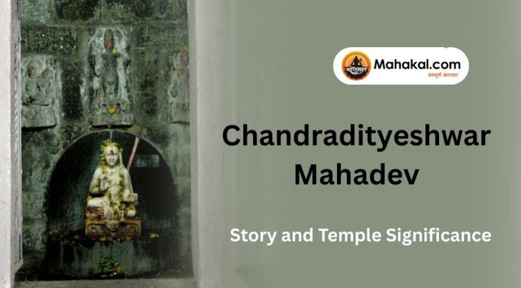 Chandradityeshwar Mahadev Ujjain: Story and Temple