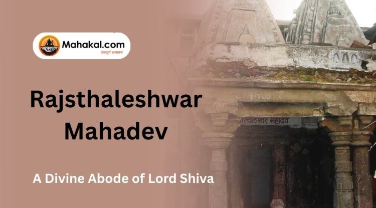 Rajsthaleshwar Mahadev: A Divine Abode of Lord Shiva