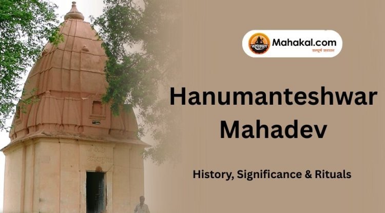 Hanumanteshwar Mahadev  – History, Significance & Rituals