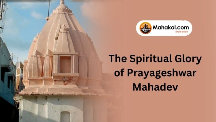 The Spiritual Glory of Prayageshwar Mahadev
