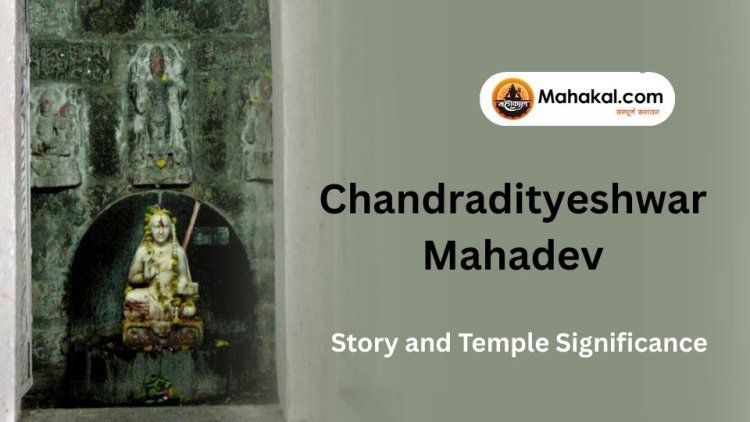 Chandradityeshwar Mahadev Ujjain: Story and Temple