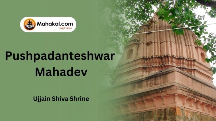 Pushpadanteshwar Mahadev Temple – Ujjain Shiva Shrine