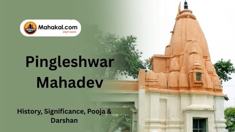Pingleshwar Mahadev – History, Significance, Pooja & Darshan