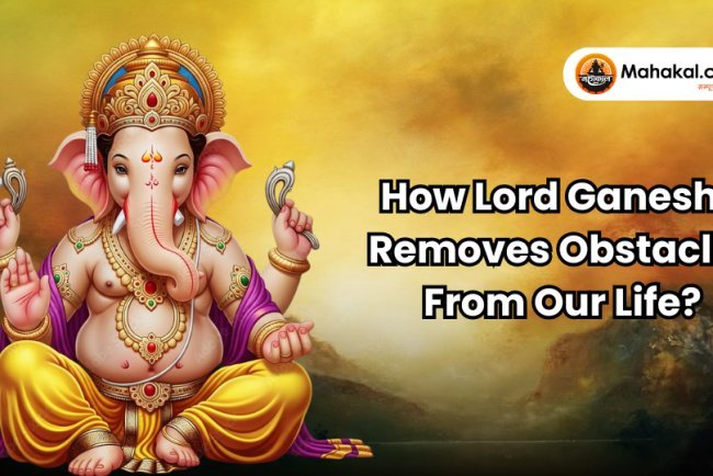 How Lord Ganesha Removes Obstacles From Our Life ?