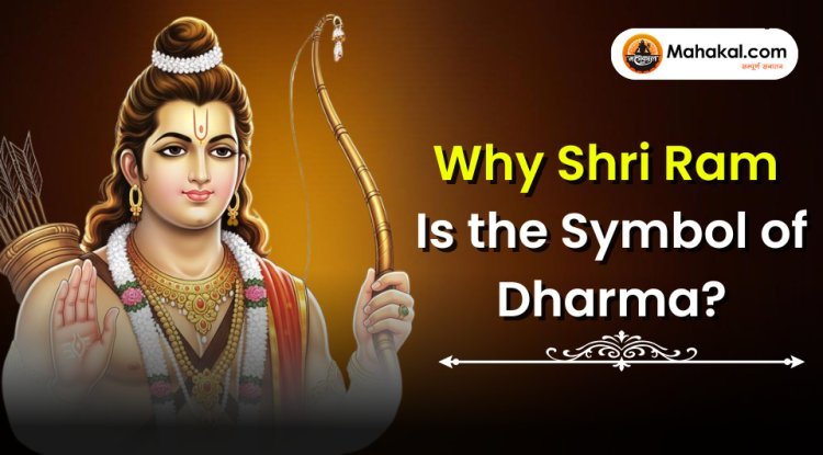 Why Shri Ram is the Symbol of Dharma?