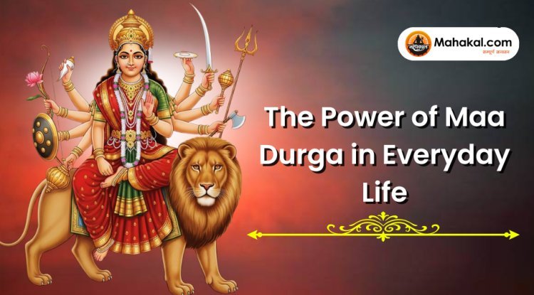 The Power of Maa Durga in Everyday Life