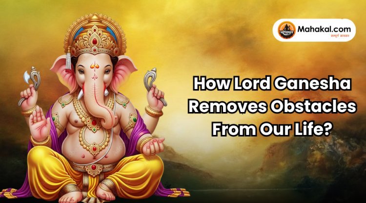 How Lord Ganesha Removes Obstacles From Our Life ?