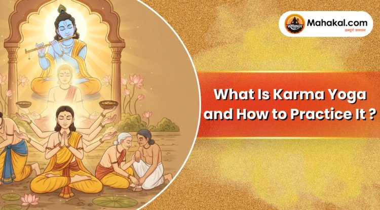 What Is Karma Yoga and How to Practice It?
