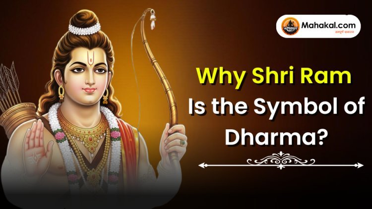 Why Shri Ram is the Symbol of Dharma?