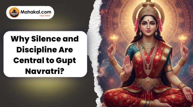 Why Silence and Discipline Are Central to Gupt Navratri?