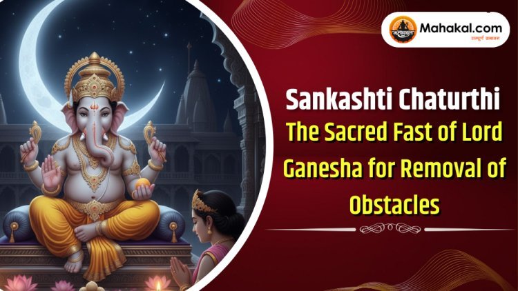 Sankashti Chaturthi Vrat Significance, Puja Vidhi & Benefits | Lord Ganesha.