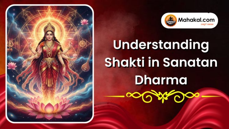 Understanding Shakti in Sanatan Dharma | Meaning, Forms & Shiva–Shakti Tatva