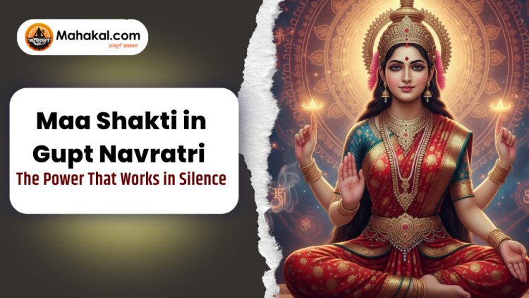 Maa Shakti in Gupt Navratri – The Power That Works in Silence