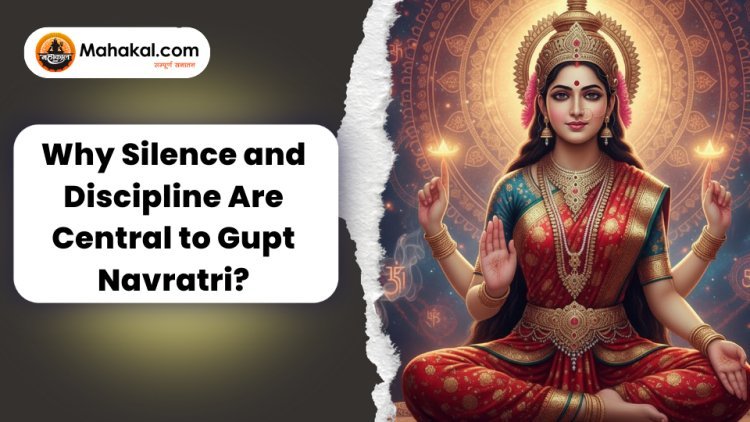 Why Silence and Discipline Are Central to Gupt Navratri?