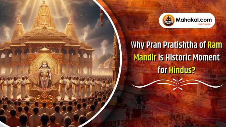 Why Pran Pratishtha of Ram Mandir Is a Historic Moment for Hindus?