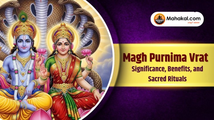 Magh Purnima Vrat : Significance, Benefits, and Sacred Rituals