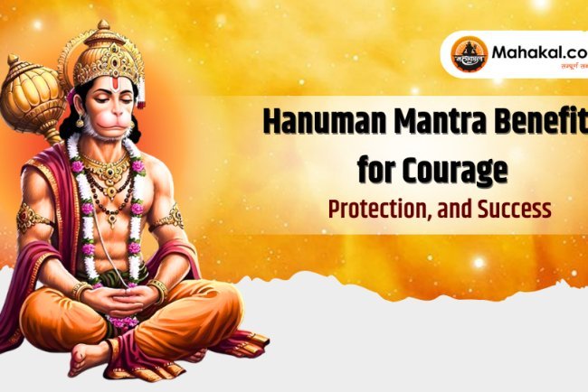 Hanuman Mantra Benefits for Courage, Protection, and Success