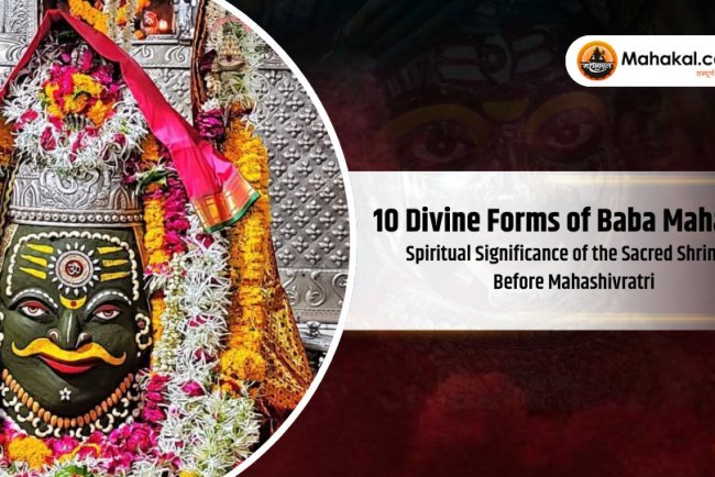 10 Divine Forms of Baba Mahakal: Spiritual Significance of the Sacred Shringar Before Mahashivratri