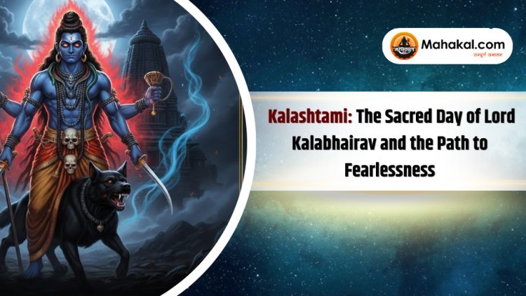 Kalashtami : The Sacred Day of Lord Kalabhairav and the Path to Fearlessness