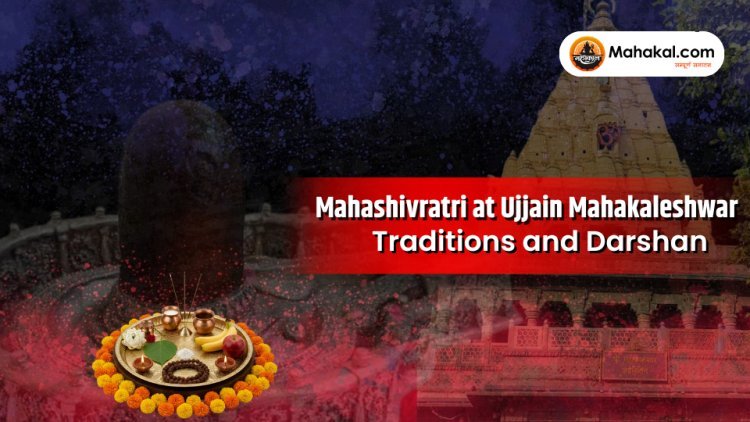 Mahashivratri at Ujjain Mahakaleshwar: Traditions and Darshan
