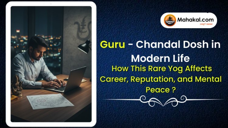 Guru - Chandal Dosh in Modern Life - How This Rare Yog Affects Career, Reputation, and Mental Peace ?
