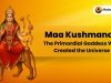 Maa Kushmanda – The Primordial Goddess Who Created the Universe