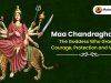 Maa Chandraghanta – The Goddess Who Grants Courage, Protection and Victory