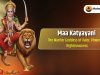 Maa Katyayani – The Warrior Goddess of Valor, Power and Righteousness