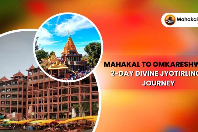 Mahakal to Omkareshwar: 2-Day Divine Jyotirlinga Journey