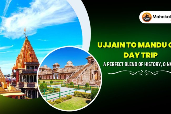 Ujjain to Mandu One Day Trip – A Perfect Blend of History,  & Nature