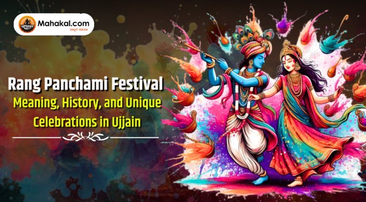 Rang Panchami Festival: Meaning, History, and Unique Celebrations in Ujjain