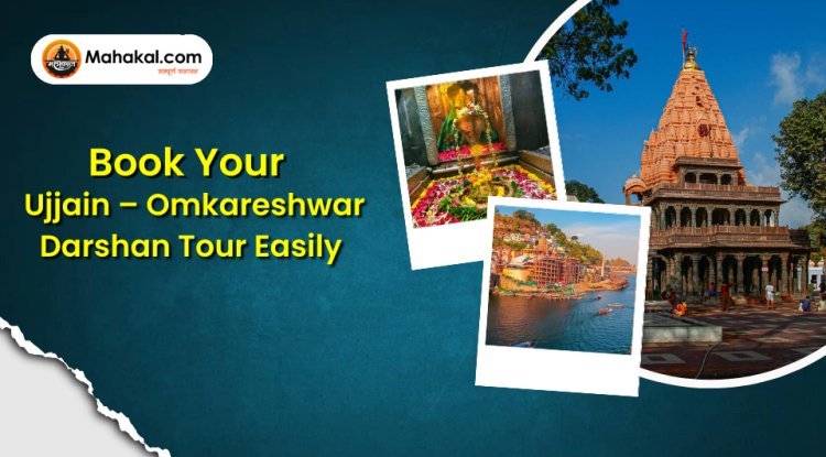 Book Your Ujjain–Omkareshwar Darshan Tour Easily
