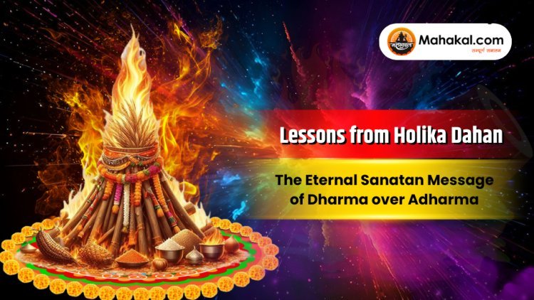 Lessons from Holika Dahan: The Eternal Sanatan Message of Dharma over Adharma